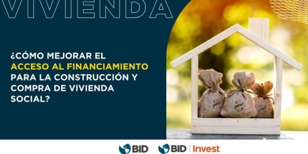 Eco Turismo: ¿Cómo mejorar el acceso al financiamiento para la construcción y compra de vivienda social en América Latina?
