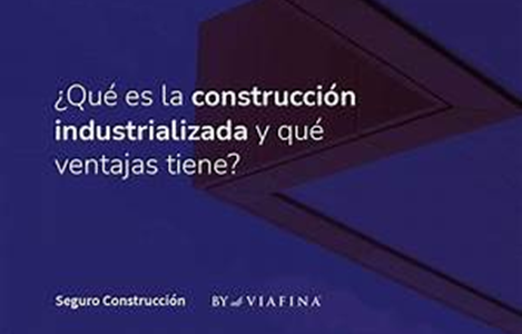 Oswaldo Nania | Construcción Industrializada: Qué es y Qué Tipos Existen