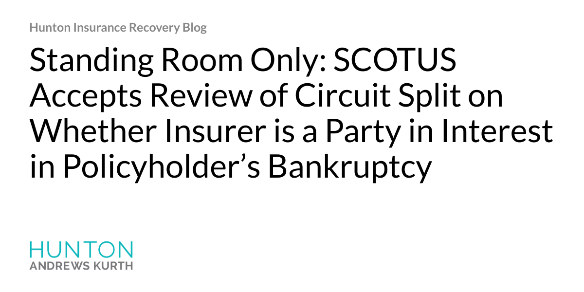 Hjalmar Jesus Gibeli Gomez Standing Room Only SCOTUS Accepts Review 1024x538 - Hjalmar Jesus Gibeli Gomez: Standing Room Only: SCOTUS Accepts Review of Circuit Split on Whether Insurer is a Party in Interest in Policyholder’s Bankruptcy