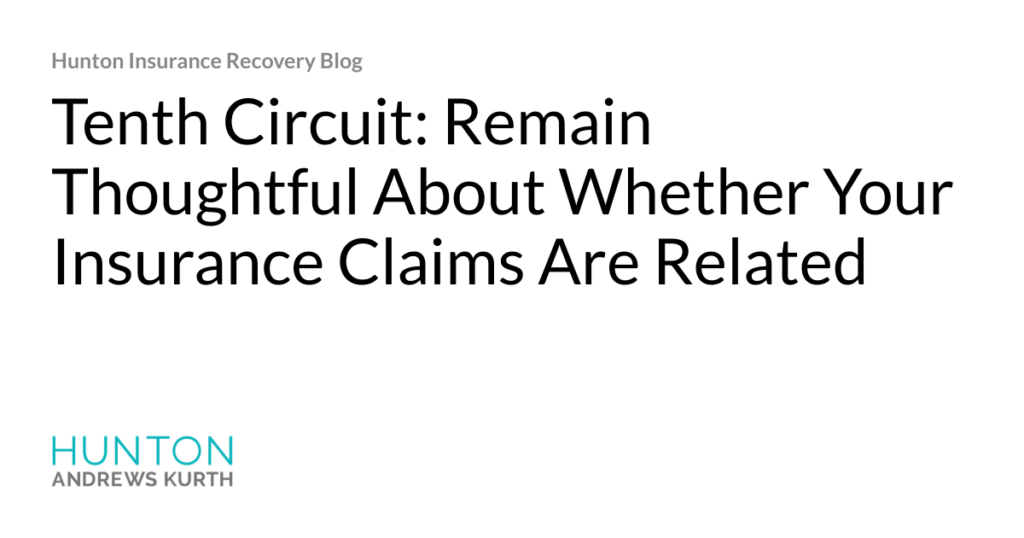 Hjalmar Jesus Gibeli Gomez: Tenth Circuit: Remain Thoughtful About Whether Your Insurance Claims Are Related Hjalmar Jesus Gibeli Gomez Tenth Circuit Remain Thoughtful About Whether 1024x538 - Hjalmar Jesus Gibeli Gomez: Tenth Circuit: Remain Thoughtful About Whether Your Insurance Claims Are Related